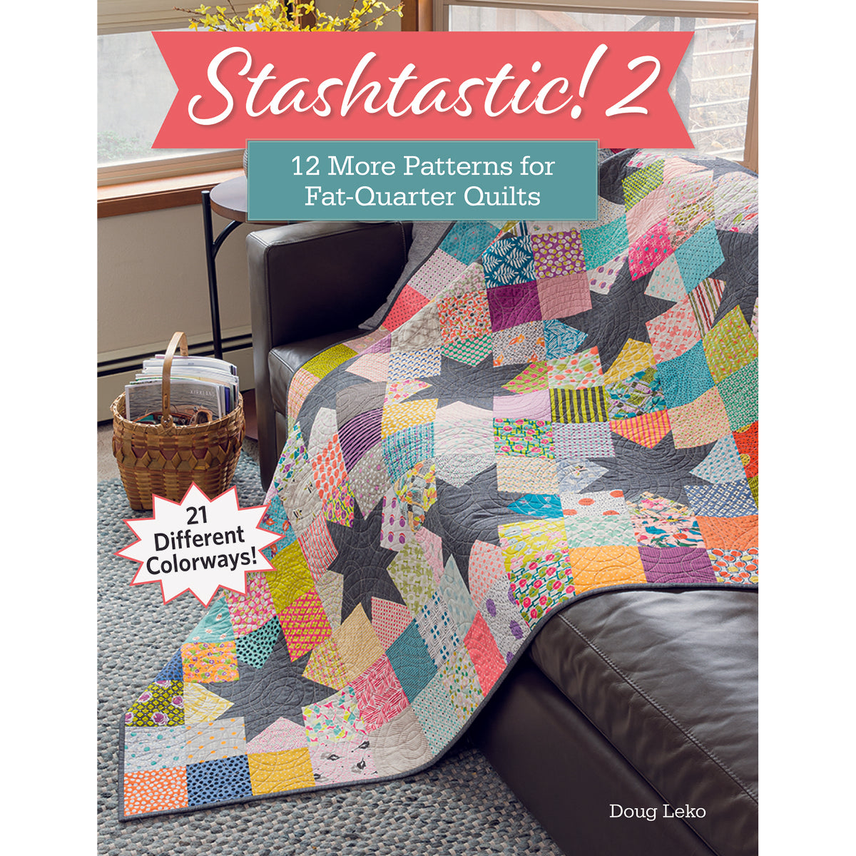 Stashtastic! 2 - Antler Quilt Design, LLC.
